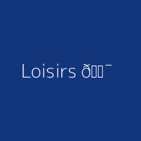 Loisirs 🎯